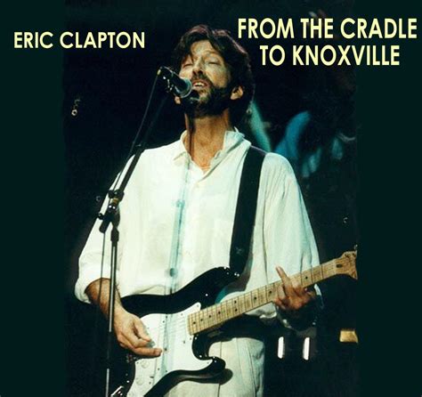 eric clapton from the cradle to knoxville