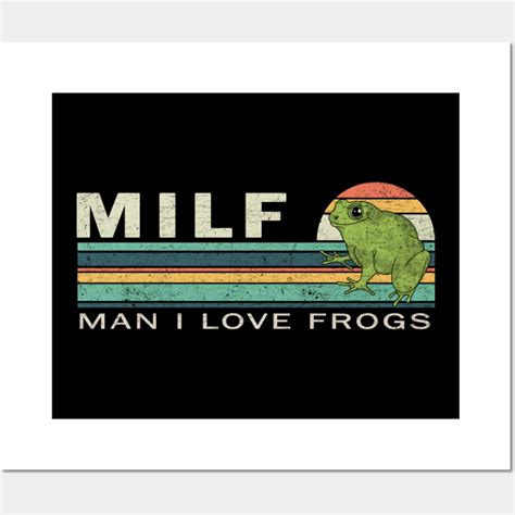 Milf Man I Love Frogs Milf Posters And Art Prints Teepublic