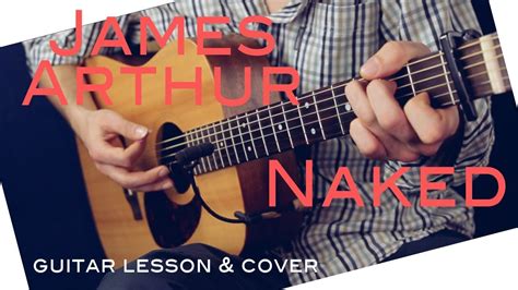 James Arthur Naked Guitar Lesson James Arthur Naked Guitar Tutorial Chords Naked Guitar