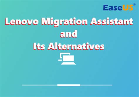 Lenovo Migration Assistant And Its Alternatives 2023 Update
