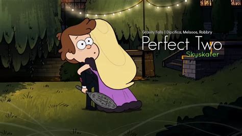 Gravity Falls Mv Perfect Two Dipcifica Melsoos Robbietambry Youtube