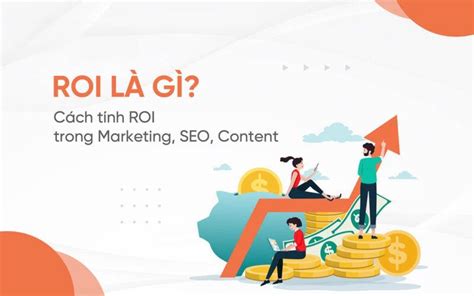 Roi Là Gì Cách Tính Roi Trong Marketing Seo Và Content