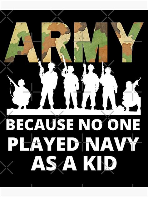 Army Because No One Played Navy As A Kid Art Print For Sale By