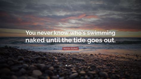 Warren Buffett Quote “you Never Know Whos Swimming Naked Until The Tide Goes Out” 16