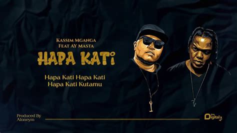 Kassim Mganga Ft Ay Masta Hapa Kati Official Lyrics Video Youtube