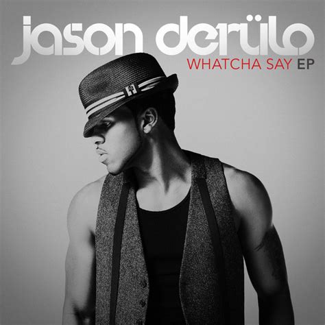 Jason derulo whatcha say şarkı sözleri. Whatcha Say EP by Jason Derulo on Spotify