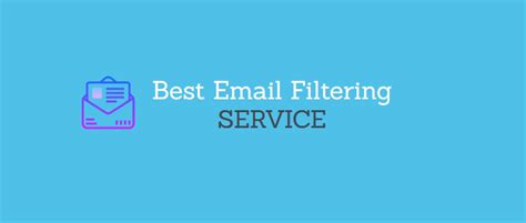 The Best Email Filtering Service 4 Useful Options