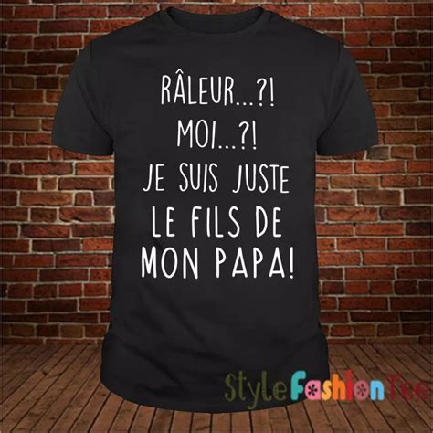 Je Suis Le Parrain De Ton Fils - Official Râleur moi je suis juste le fils de mon papa shirt, hoodie
