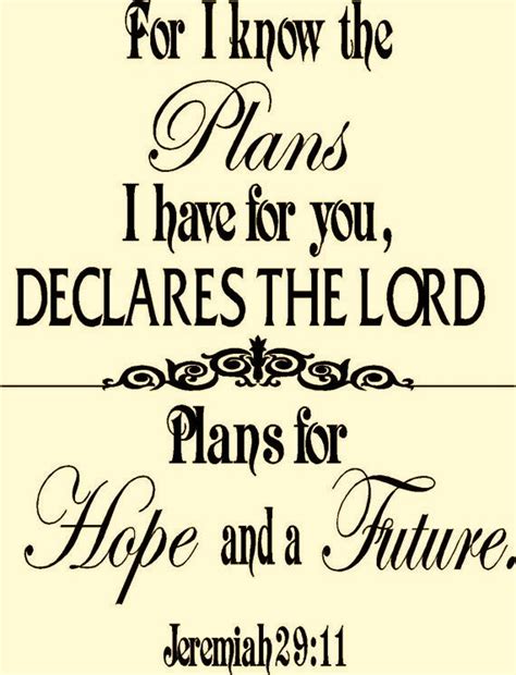 For i know the plans i have for you, declares the lord, plans to prosper you and not to harm you, plans to give you hope and a future. Jeremiah 29 11 Quotes. QuotesGram