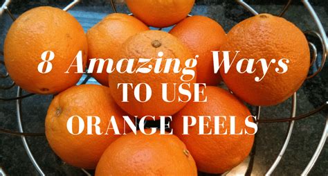 Amazing Tips To Use Those Leftover Orange Peels Maple And Marigold