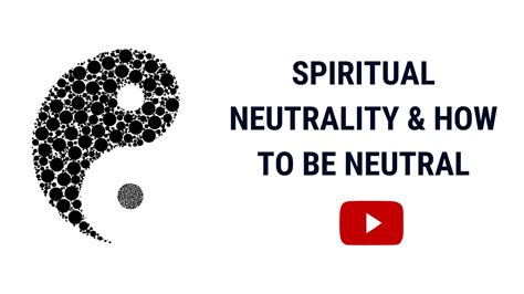 Spiritual Neutrality Importance Of Being Neutral And How To Be