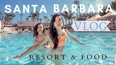2019 santa barbara travel vlog girls spring getaway hilton resort wine food tour youtube