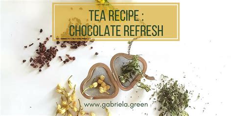 Chocolate Refresh A Tea Recipe To Refresh Your Day Gabriela Green