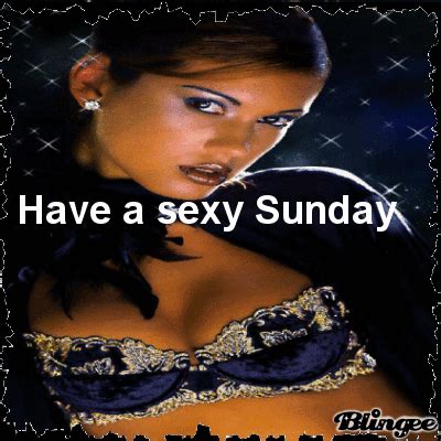 Have A Sexy Sunday Picture Blingee Com