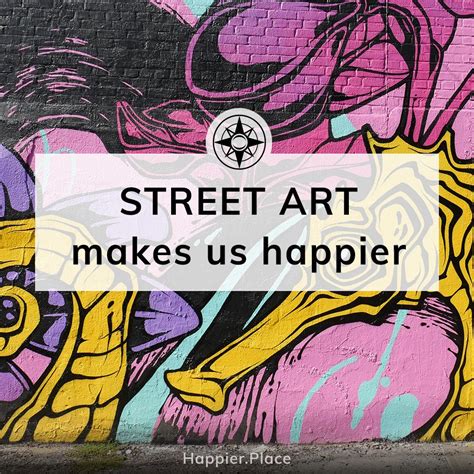 Street Art Makes Us Happier Street Art Photography Street Art Art
