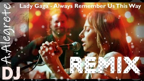 Lady Gaga Always Remember Us This Wayremixby Dj António Alegrete 2019