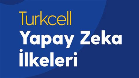 Turkcell Yapay Zeka İlkelerini açıkladı geleceğe yedi büyük taahhüt