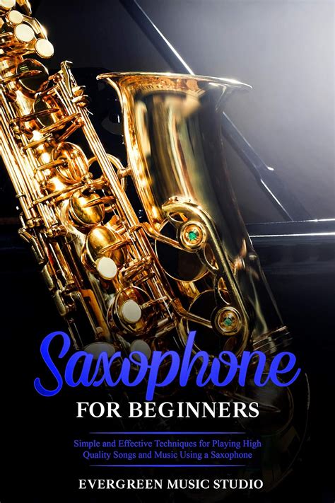 Amazon Com Saxophone For Beginners Simple And Effective Techniques For Playing High Quality