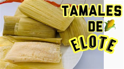 TAMALES DE ELOTE Explicado Paso A Paso YouTube