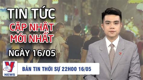 Tin Tức Thời Sự Tổng Hợp Ngày 16 05 Tin Tức Việt Nam Nóng Nhất 24h Qua Youtube