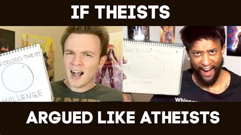 If Theists Argued Like Atheists Youtube