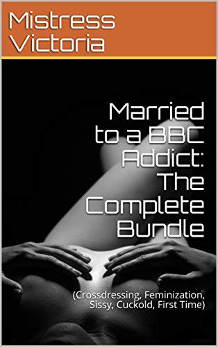 married to a bbc addict the complete bundle crossdressing feminization sissy cuckold