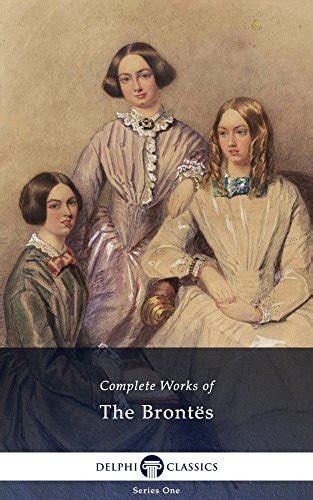 Delphi Complete Works Of The Bronte Sisters Charlotte Emily Anne Brontë Illustrated Ebook