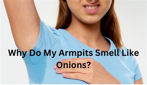 Why Do My Armpits Smell Like Onions Learn More