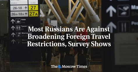 Most Russians Are Against Broadening Foreign Travel Restrictions Survey Shows