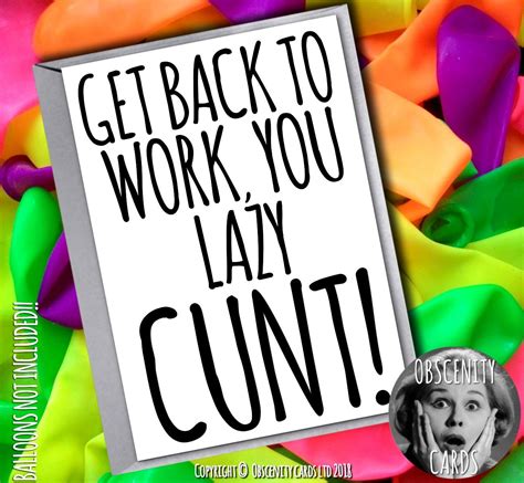 (phrasal verb) in the sense of retaliate. GET BACK TO WORK YOU LAZY CUNT CARD