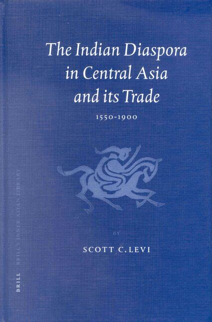 The Indian Diaspora In Central Asia And Its Trade 1550 1900 Brill