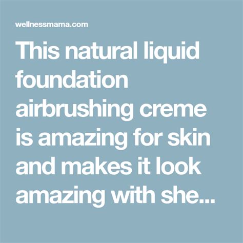 This Natural Liquid Foundation Airbrushing Creme Is Amazing For Skin