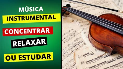 Música Instrumental Para Concentrar Relaxar E Estudar Youtube