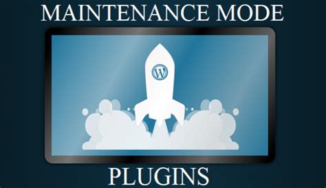 Best Maintenance Mode Plugins For Wordpress Bloggingpro