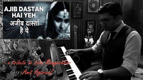 Ajeeb Dastan Hai Yeh Lata Mangeshkar A Tribute Amit Agarwal Piano Cover Youtube