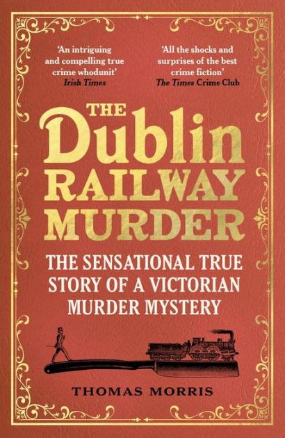 The Dublin Railway Murder The Sensational True Story Of A Victorian