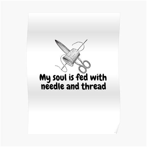 My Soul Is Fed With Needle And Thread Poster By Sizzlestuff Redbubble