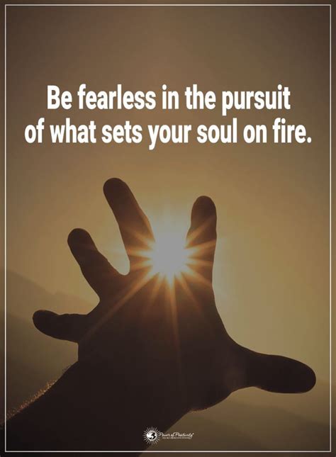Be Fearless Quotes Be Fearless In The Pursuit Of What Sets Your Soul On