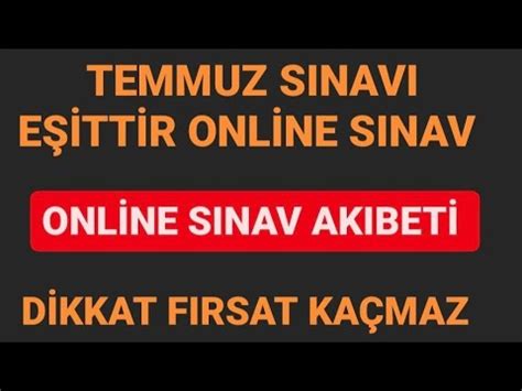 TEMMUZ SINAVI EŞİTTİR ONLİNE SINAV SON DURUM YouTube