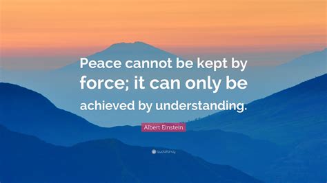 Albert Einstein Quote Peace Cannot Be Kept By Force It Can Only Be