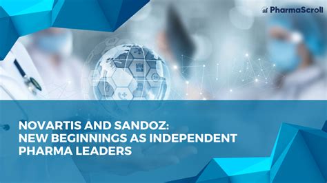 Novartis And Sandoz New Beginnings As Independent Pharma Leaders