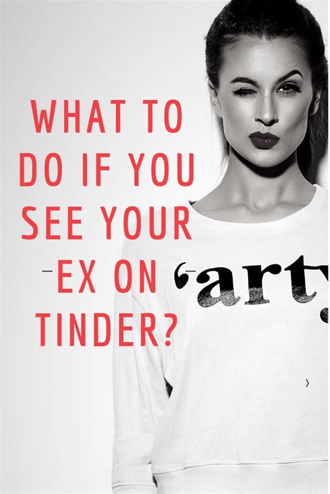 What To Do If You See Your Ex On Tinder Divorce Online Dating Relationships Get Over Your Ex