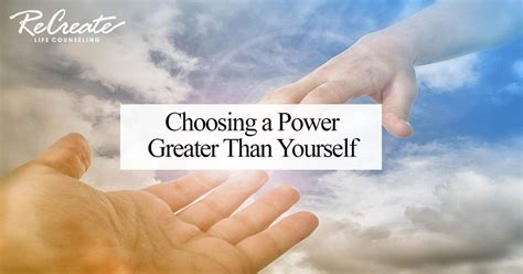 Choosing A Power Greater Than Yourself Recreate Life Counseling
