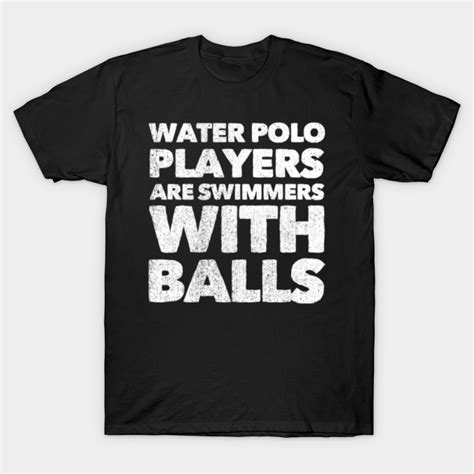 Water Polo Player T I Funny Waterpolo Quotes Water Polo T Shirt