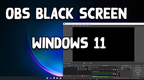 How To Fix Obs Black Screen Error In Windows 11 Youtube