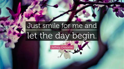 Jeffrey Osborne Quote Just Smile For Me And Let The Day Begin