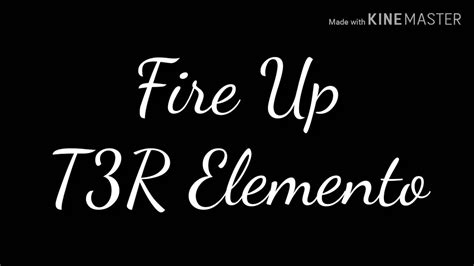 Fire Up T3r Elemento Letra Youtube