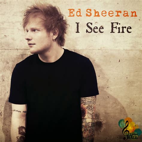 Ed Sheeran I See Fire Tekst - Just stuff: I See Fire-Ed Sheeran