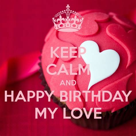 Keep Calm And Happy Birthday My Love Pictures Photos And Images For