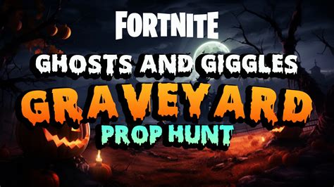 Ghosts And Giggles Graveyard Prop Hunt G1dds Fortnite Creative